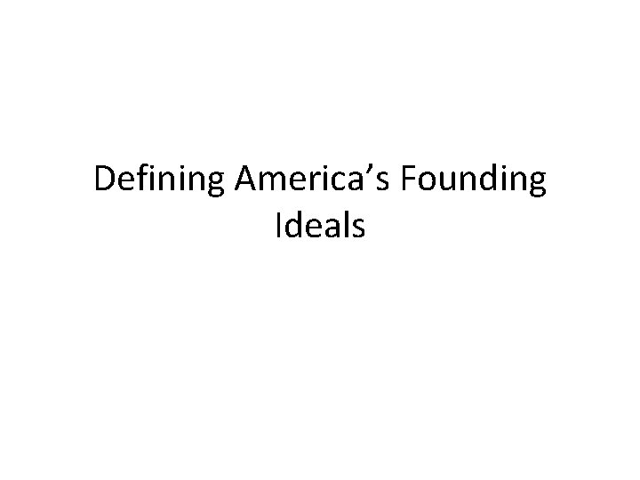 Defining America’s Founding Ideals 