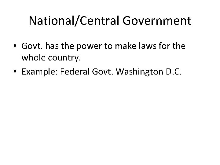National/Central Government • Govt. has the power to make laws for the whole country.