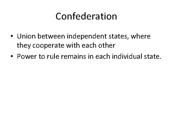 Confederation • Union between independent states, where they cooperate with each other • Power