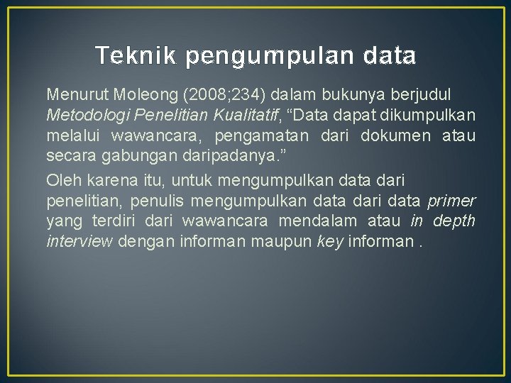 Teknik pengumpulan data Menurut Moleong (2008; 234) dalam bukunya berjudul Metodologi Penelitian Kualitatif, “Data