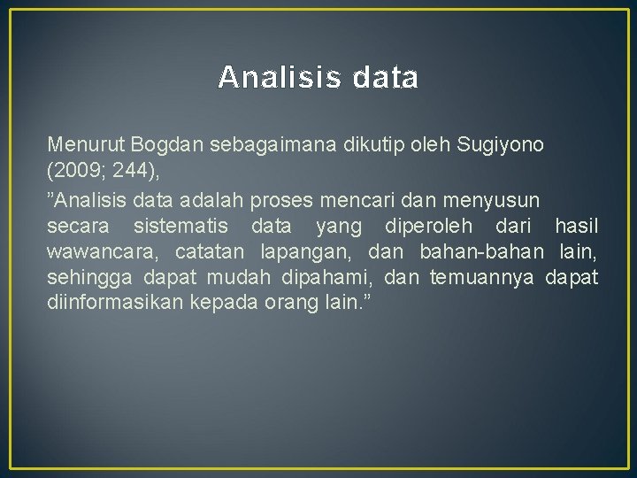 Analisis data Menurut Bogdan sebagaimana dikutip oleh Sugiyono (2009; 244), ”Analisis data adalah proses