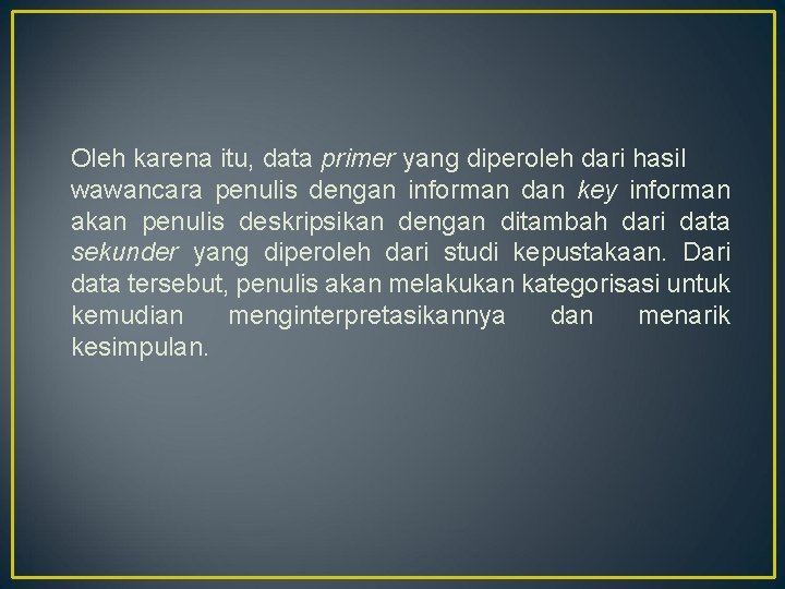 Oleh karena itu, data primer yang diperoleh dari hasil wawancara penulis dengan informan dan