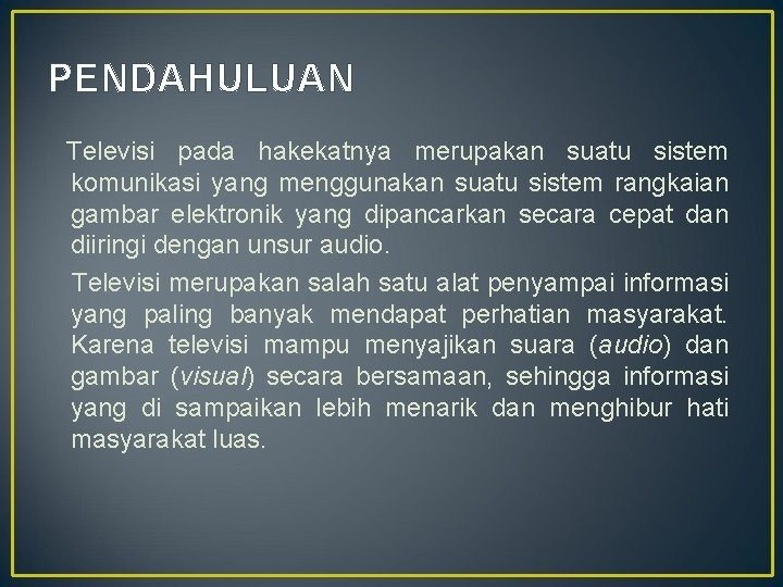 PENDAHULUAN Televisi pada hakekatnya merupakan suatu sistem komunikasi yang menggunakan suatu sistem rangkaian gambar