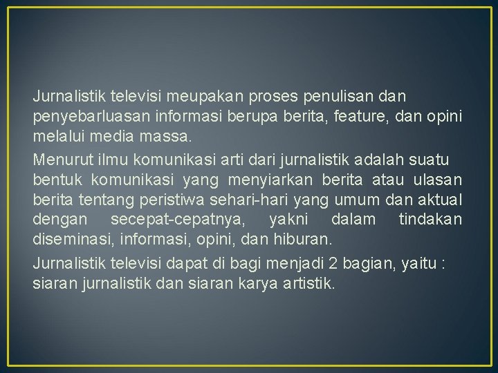 Jurnalistik televisi meupakan proses penulisan dan penyebarluasan informasi berupa berita, feature, dan opini melalui