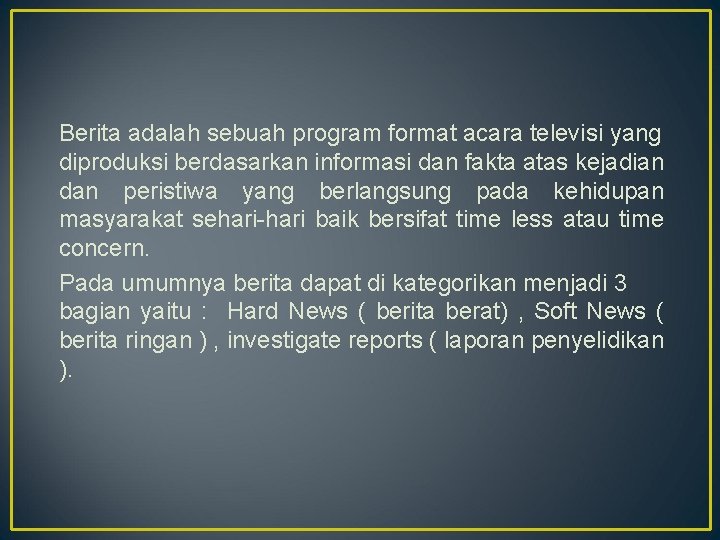 Berita adalah sebuah program format acara televisi yang diproduksi berdasarkan informasi dan fakta atas