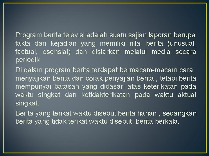 Program berita televisi adalah suatu sajian laporan berupa fakta dan kejadian yang memiliki nilai