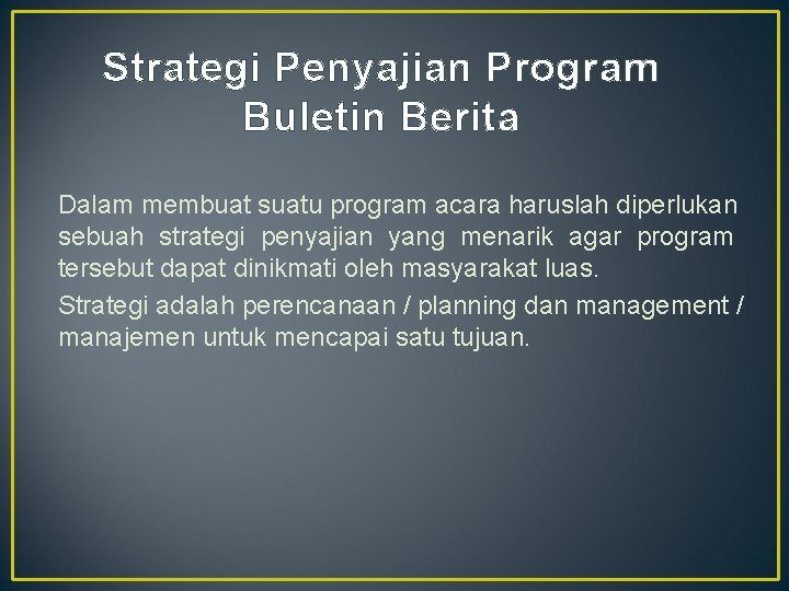 Strategi Penyajian Program Buletin Berita Dalam membuat suatu program acara haruslah diperlukan sebuah strategi