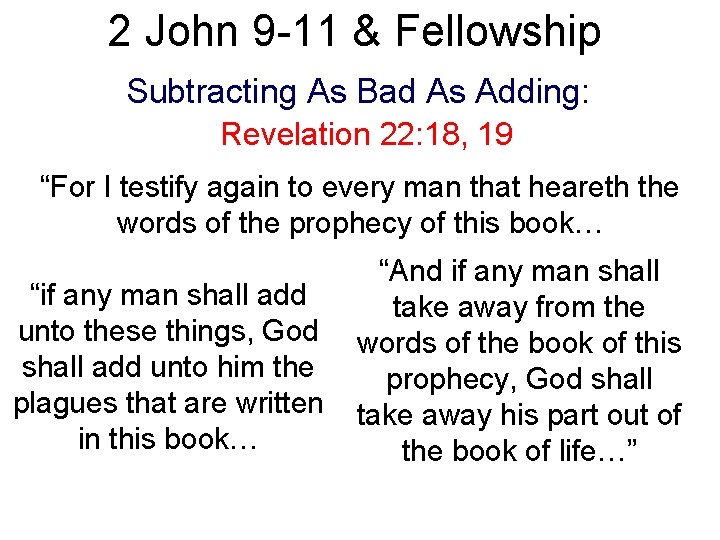 2 John 9 -11 & Fellowship Subtracting As Bad As Adding: Revelation 22: 18,