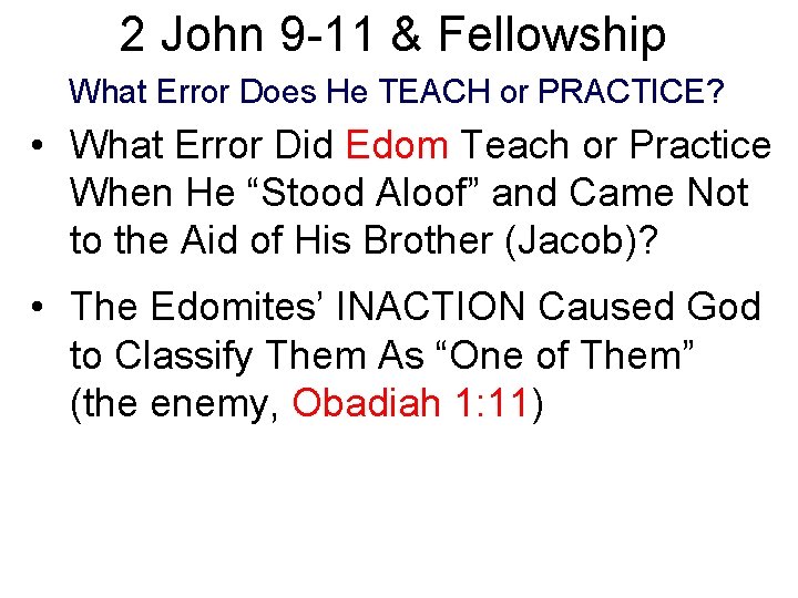 2 John 9 -11 & Fellowship What Error Does He TEACH or PRACTICE? •