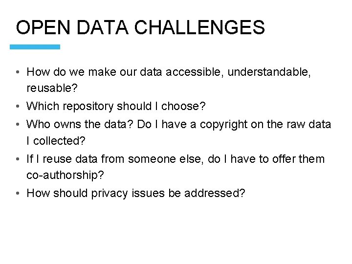 OPEN DATA CHALLENGES • How do we make our data accessible, understandable, reusable? •