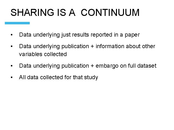 SHARING IS A CONTINUUM • Data underlying just results reported in a paper •