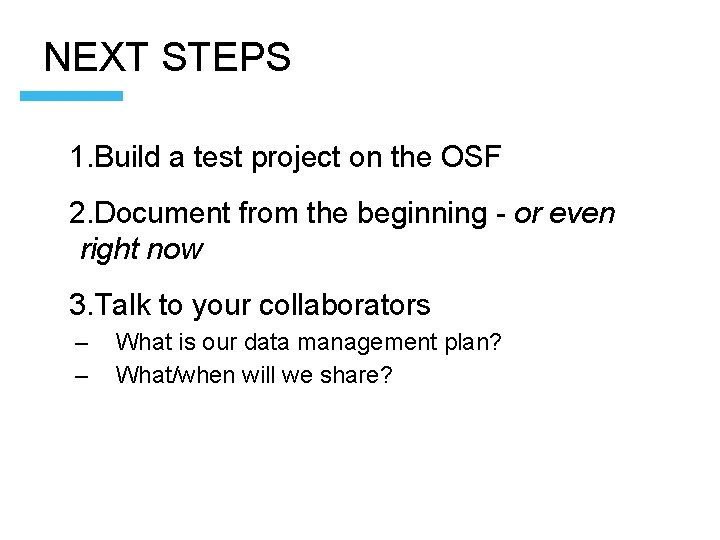 NEXT STEPS 1. Build a test project on the OSF 2. Document from the