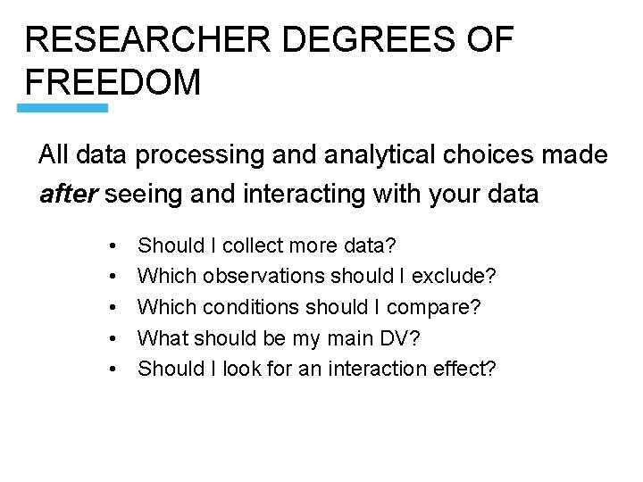 RESEARCHER DEGREES OF FREEDOM All data processing and analytical choices made after seeing and