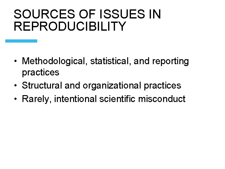 SOURCES OF ISSUES IN REPRODUCIBILITY • Methodological, statistical, and reporting practices • Structural and