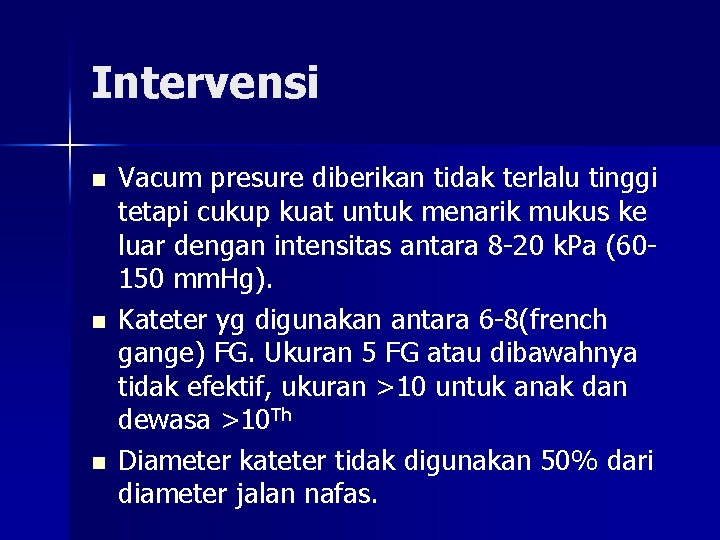 Intervensi n n n Vacum presure diberikan tidak terlalu tinggi tetapi cukup kuat untuk