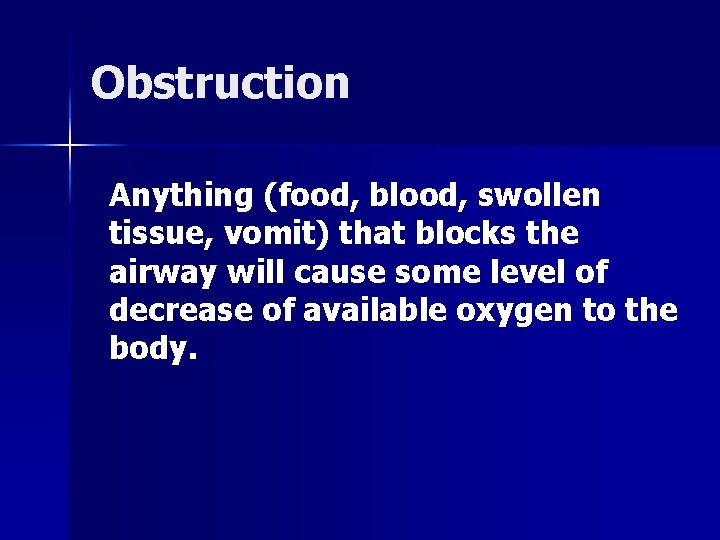 Obstruction Anything (food, blood, swollen tissue, vomit) that blocks the airway will cause some