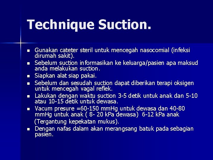 Technique Suction. n n n n Gunakan cateter steril untuk mencegah nasocomial (infeksi dirumah