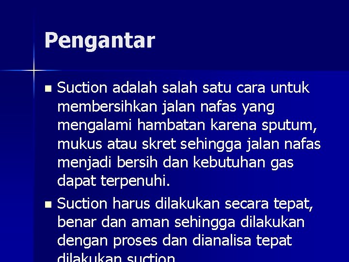 Pengantar Suction adalah satu cara untuk membersihkan jalan nafas yang mengalami hambatan karena sputum,