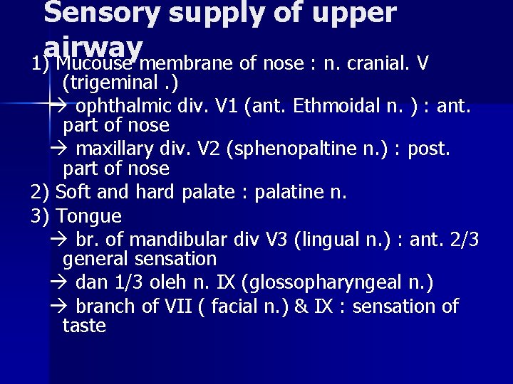 Sensory supply of upper airway 1) Mucouse membrane of nose : n. cranial. V