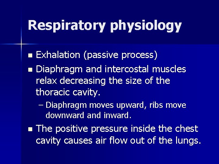 Respiratory physiology Exhalation (passive process) n Diaphragm and intercostal muscles relax decreasing the size