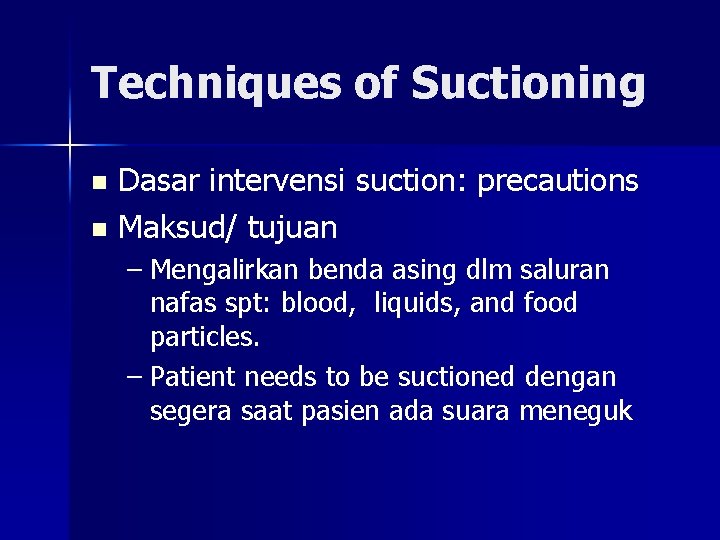 Techniques of Suctioning Dasar intervensi suction: precautions n Maksud/ tujuan n – Mengalirkan benda