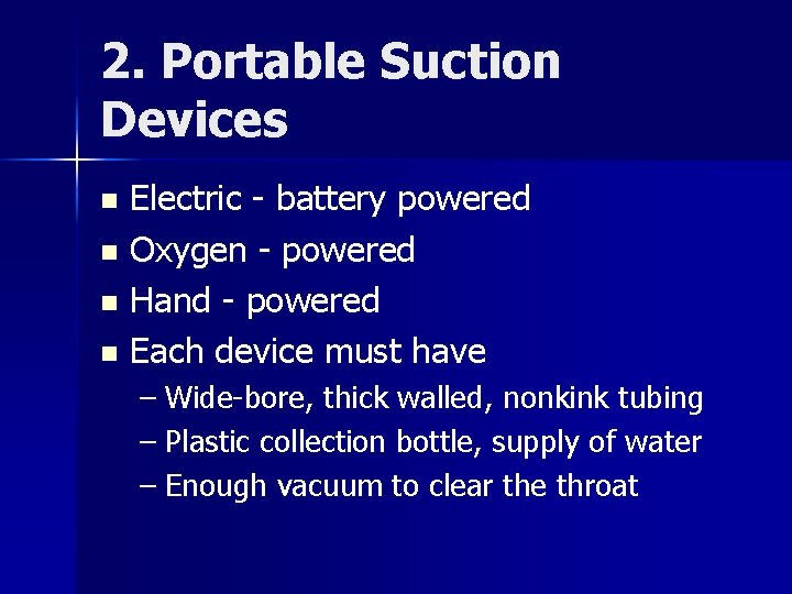 2. Portable Suction Devices Electric - battery powered n Oxygen - powered n Hand