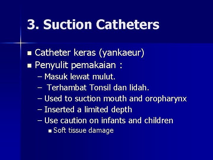 3. Suction Catheters Catheter keras (yankaeur) n Penyulit pemakaian : n – Masuk lewat