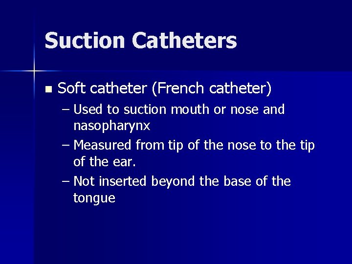 Suction Catheters n Soft catheter (French catheter) – Used to suction mouth or nose