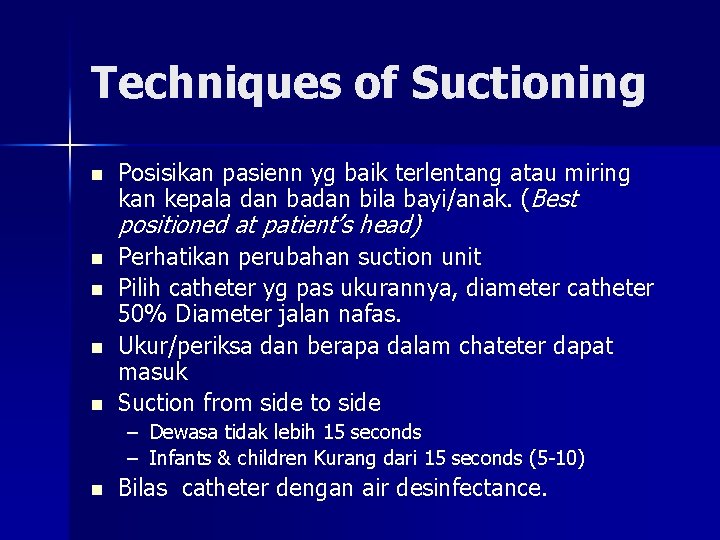 Techniques of Suctioning n Posisikan pasienn yg baik terlentang atau miring kan kepala dan