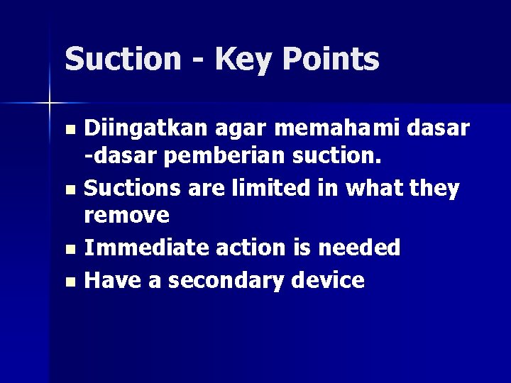 Suction - Key Points Diingatkan agar memahami dasar -dasar pemberian suction. n Suctions are