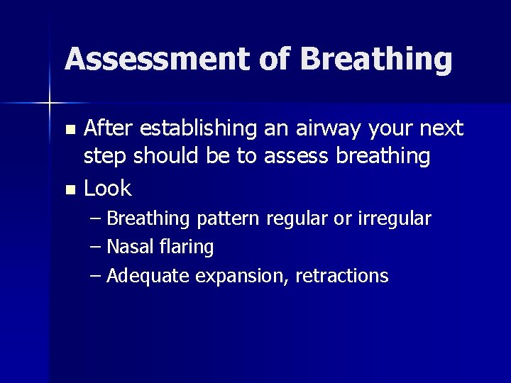 Assessment of Breathing After establishing an airway your next step should be to assess