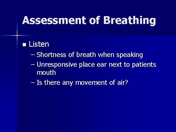 Assessment of Breathing n Listen – Shortness of breath when speaking – Unresponsive place
