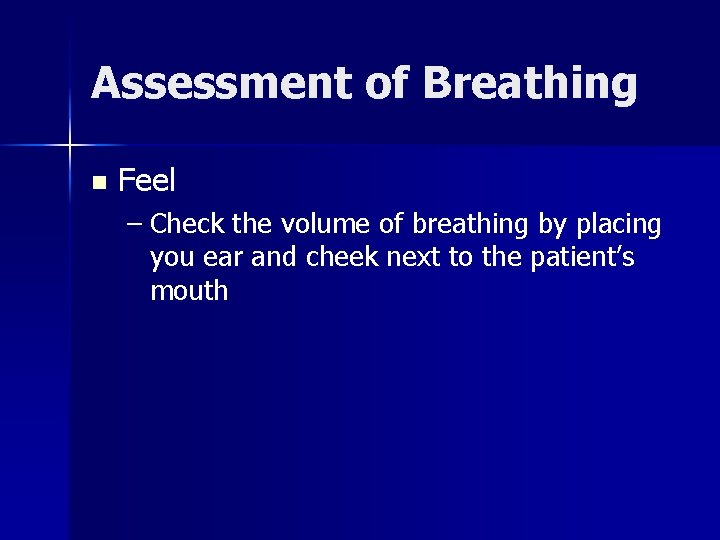 Assessment of Breathing n Feel – Check the volume of breathing by placing you