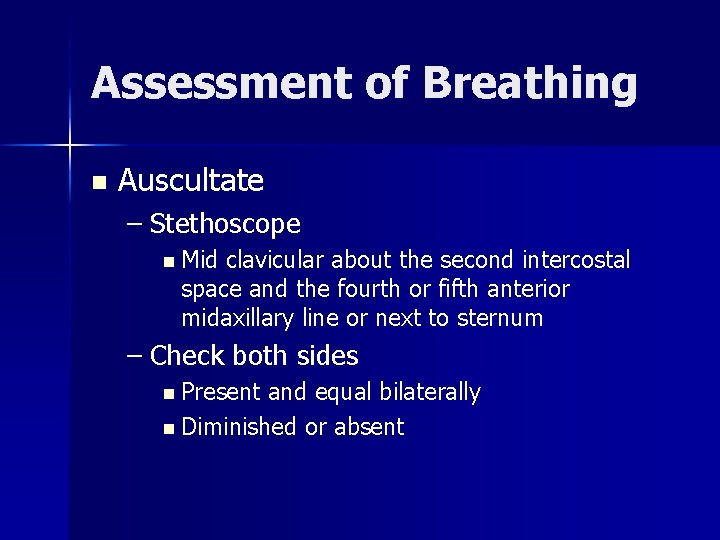 Assessment of Breathing n Auscultate – Stethoscope n Mid clavicular about the second intercostal