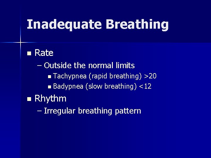 Inadequate Breathing n Rate – Outside the normal limits n Tachypnea (rapid breathing) >20