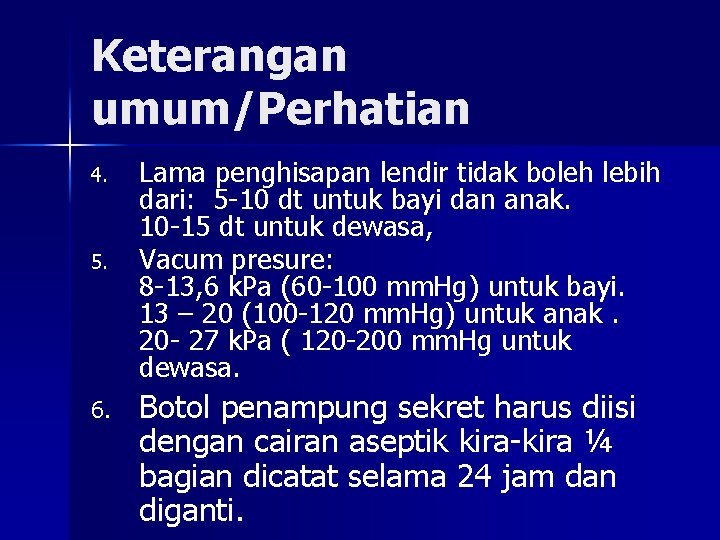 Keterangan umum/Perhatian 4. 5. 6. Lama penghisapan lendir tidak boleh lebih dari: 5 -10