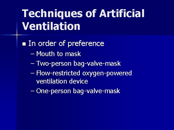 Techniques of Artificial Ventilation n In order of preference – Mouth to mask –