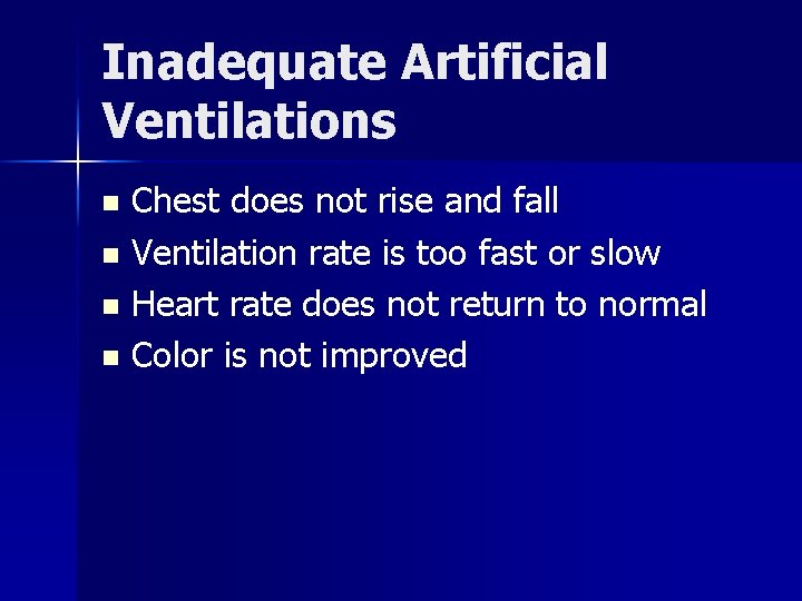 Inadequate Artificial Ventilations Chest does not rise and fall n Ventilation rate is too