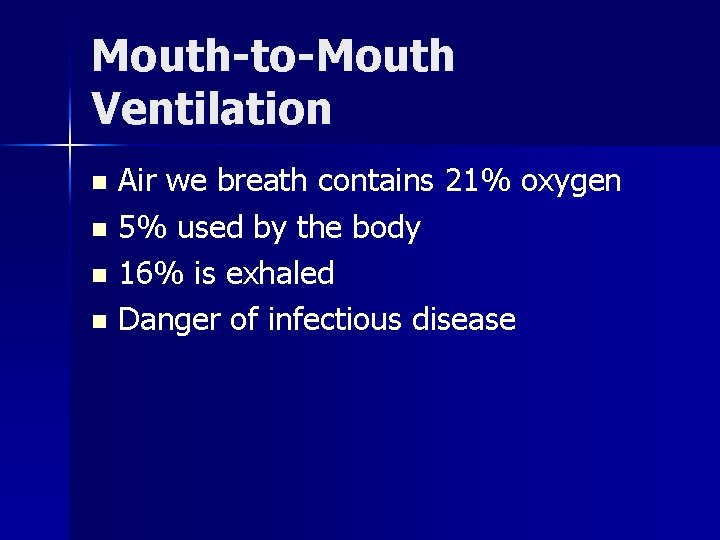 Mouth-to-Mouth Ventilation Air we breath contains 21% oxygen n 5% used by the body