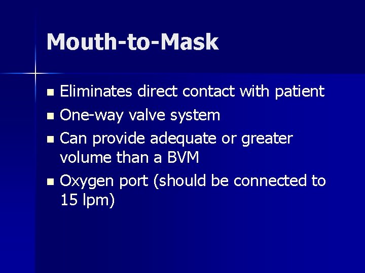 Mouth-to-Mask Eliminates direct contact with patient n One-way valve system n Can provide adequate