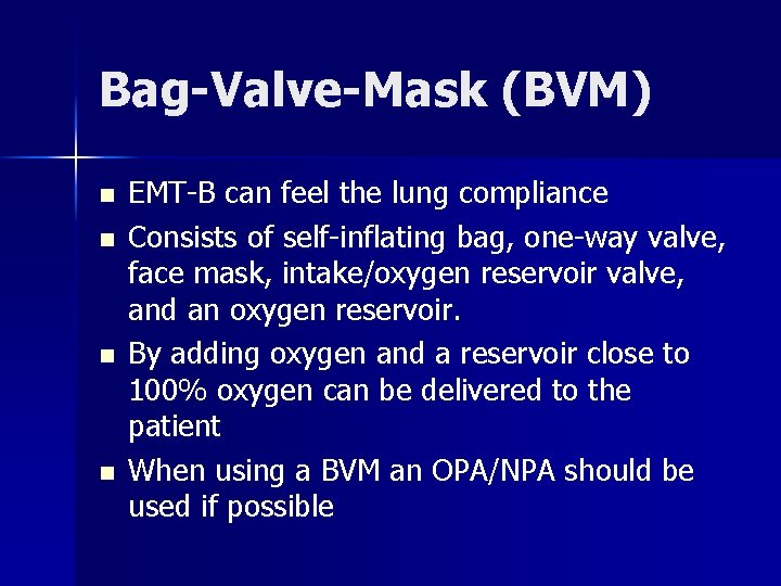 Bag-Valve-Mask (BVM) n n EMT-B can feel the lung compliance Consists of self-inflating bag,