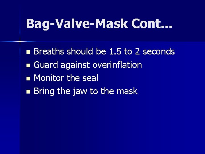 Bag-Valve-Mask Cont. . . Breaths should be 1. 5 to 2 seconds n Guard