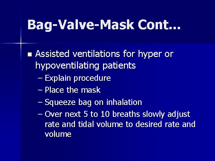 Bag-Valve-Mask Cont. . . n Assisted ventilations for hyper or hypoventilating patients – Explain