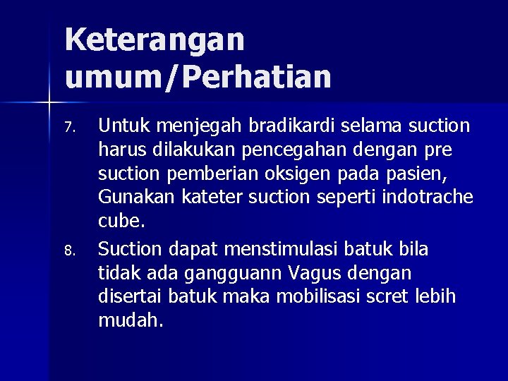 Keterangan umum/Perhatian 7. 8. Untuk menjegah bradikardi selama suction harus dilakukan pencegahan dengan pre