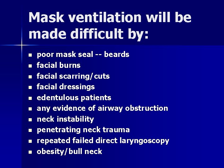 Mask ventilation will be made difficult by: n n n n n poor mask