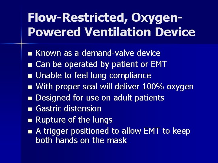 Flow-Restricted, Oxygen. Powered Ventilation Device n n n n Known as a demand-valve device