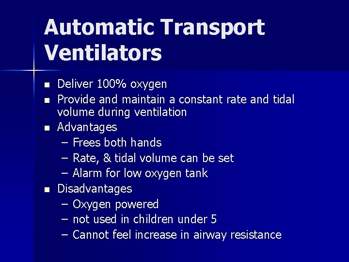 Automatic Transport Ventilators n n Deliver 100% oxygen Provide and maintain a constant rate