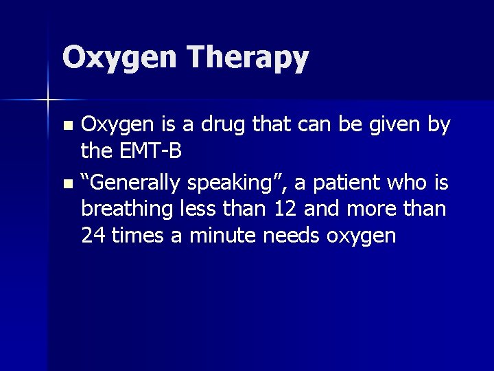 Oxygen Therapy Oxygen is a drug that can be given by the EMT-B n