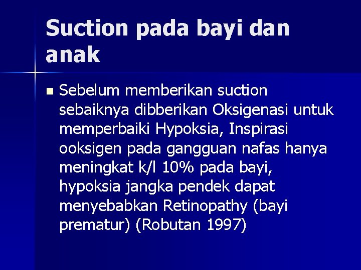 Suction pada bayi dan anak n Sebelum memberikan suction sebaiknya dibberikan Oksigenasi untuk memperbaiki