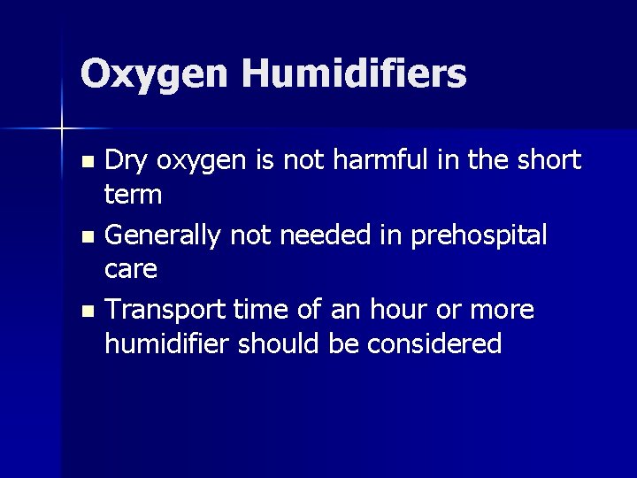 Oxygen Humidifiers Dry oxygen is not harmful in the short term n Generally not